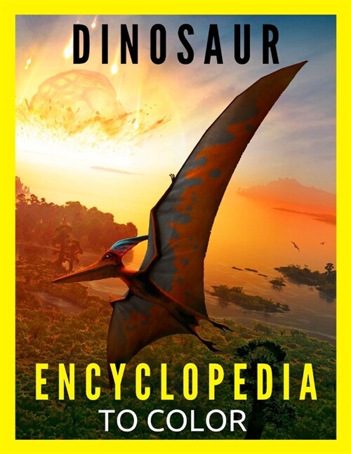 Dinosaur Encyclopedia to Color: BIG Book with Dinosaurs Facts to Coloring Fun and Education Gift for Kids & Adults (Paperback)