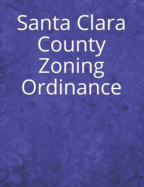 Santa Clara County Zoning Ordinance (Paperback)