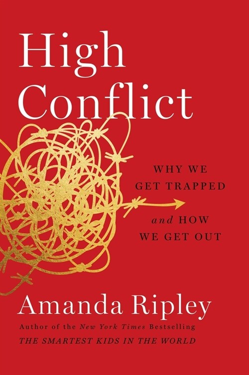 High Conflict: Why We Get Trapped and How We Get Out (Hardcover)