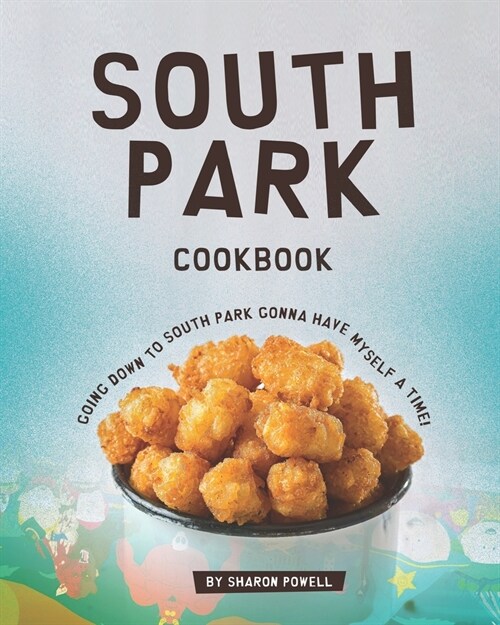 South Park Cookbook: Going down to South Park gonna have myself a time! (Paperback)