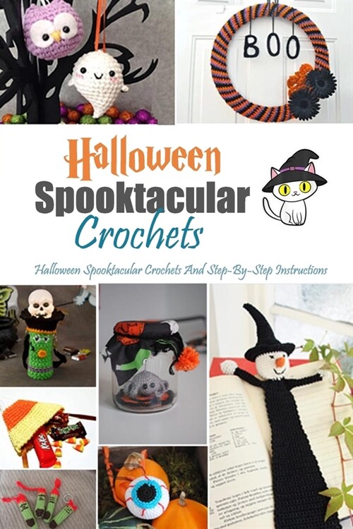 Halloween Spooktacular Crochets: Halloween Spooktacular Crochets And Step-By-Step Instructions: Halloween Spooktacular Crochet Book (Paperback)