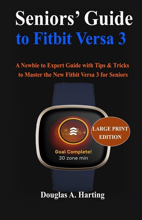 Seniors Guide to Fitbit Versa 3: A Newbie to Expert Guide with Tips & Tricks to Master the New Fitbit Versa 3 for Seniors (Paperback)