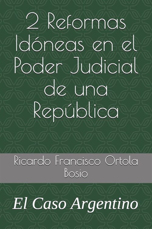 2 Reformas Id?eas en el Poder Judicial de una Rep?lica: El Caso Argentino (Paperback)