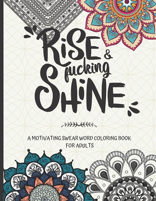 Rise and fucking shine: A motivating swear word coloring book for adults (Paperback)