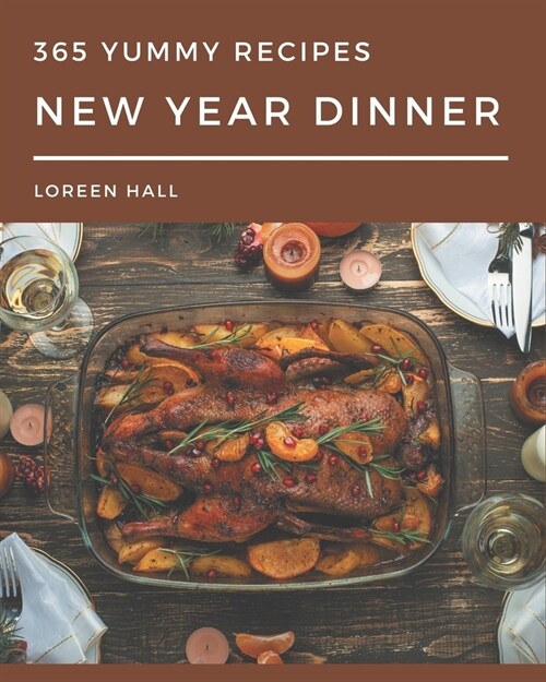 365 Yummy New Year Dinner Recipes: I Love Yummy New Year Dinner Cookbook! (Paperback)