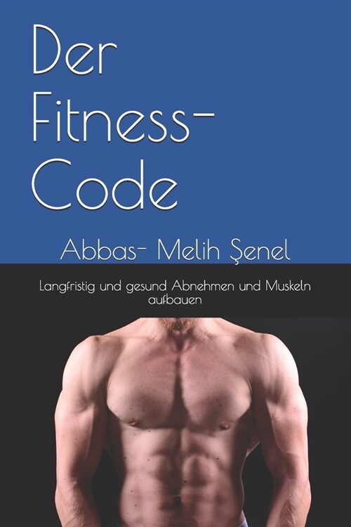 Der Fitness- Code: Langfristig und gesund Abnehmen und Muskeln aufbauen (Paperback)