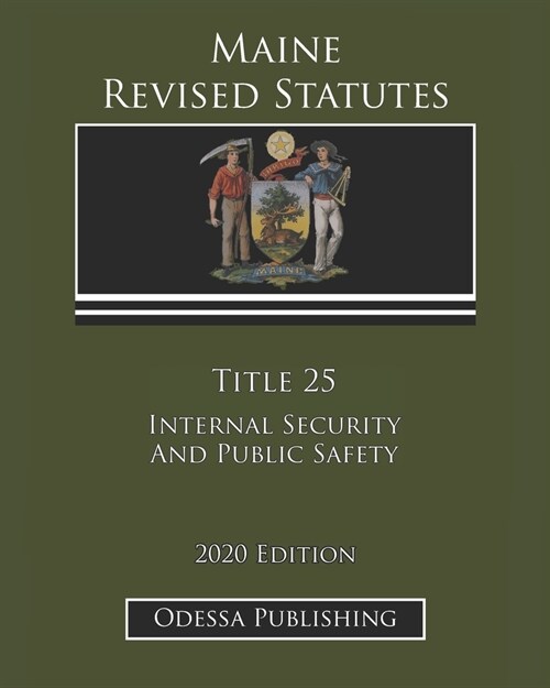 Maine Revised Statutes 2020 Edition Title 25 Internal Security And Public Safety (Paperback)