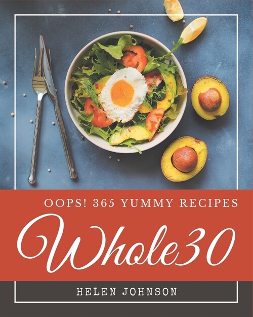 Oops! 365 Yummy Whole30 Recipes: The Best-ever of Yummy Whole30 Cookbook (Paperback)