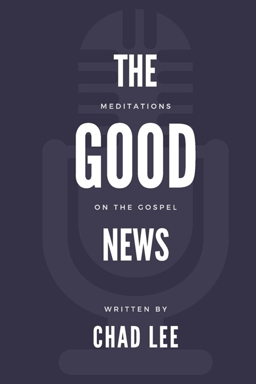 The Good News: Meditations on the Gospel (Paperback)