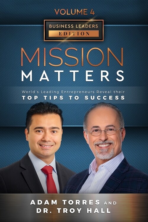 Mission Matters: Worlds Leading Entrepreneurs Reveal Their Top Tips To Success (Business Leaders Vol.4 - Edition 5) (Paperback)