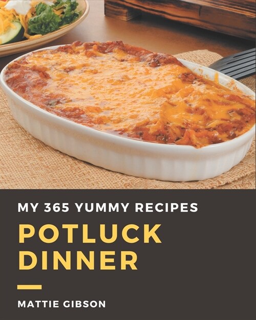 My 365 Yummy Potluck Dinner Recipes: Enjoy Everyday With Yummy Potluck Dinner Cookbook! (Paperback)