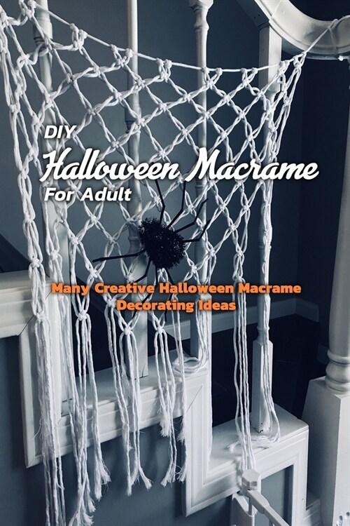 DIY Halloween Macrame For Adults: Many Creative Halloween Macrame Decorating Ideas: Halloween Macrame Decorating Ideas Book (Paperback)