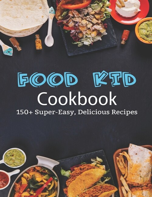 Food Kid Cookbook: 150+ Super-Easy, Delicious Recipes (Paperback)