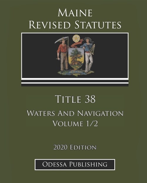 Maine Revised Statutes 2020 Edition Title 38 Waters And Navigation Volume 1/2 (Paperback)