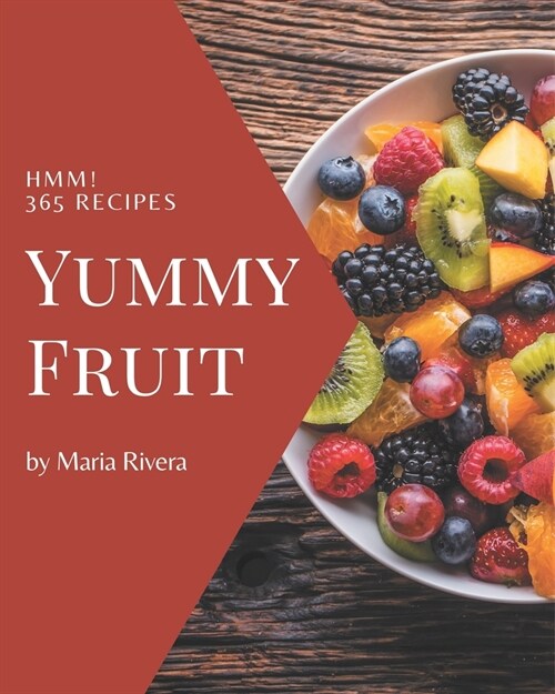 Hmm! 365 Yummy Fruit Recipes: A Yummy Fruit Cookbook to Fall In Love With (Paperback)
