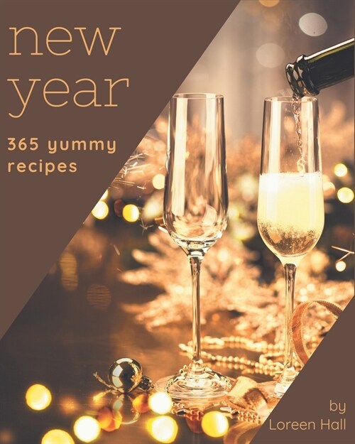 365 Yummy New Year Recipes: From The Yummy New Year Cookbook To The Table (Paperback)
