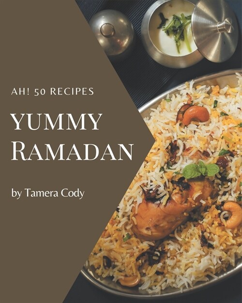 Ah! 50 Yummy Ramadan Recipes: Unlocking Appetizing Recipes in The Best Yummy Ramadan Cookbook! (Paperback)