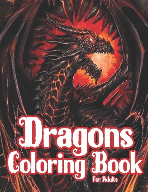 Dragons Coloring Book for Adults: 50 Dragons Coloring Pages For Fun, Relaxation and Stress Relief - Best Gift For Girls And Boys (Paperback)