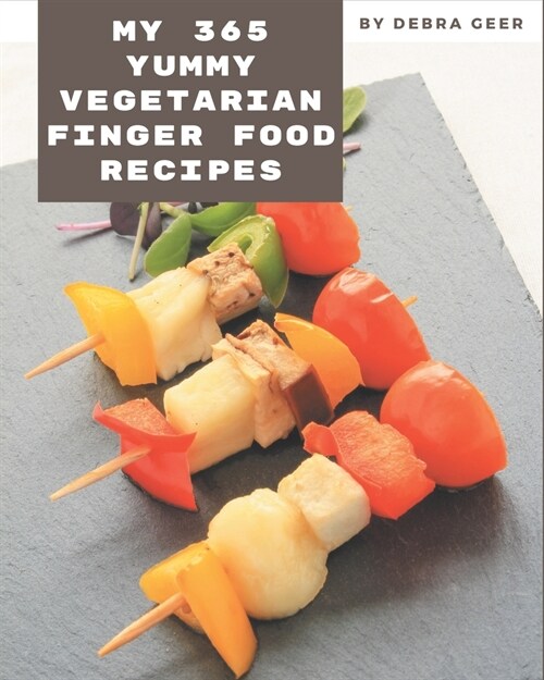 My 365 Yummy Vegetarian Finger Food Recipes: A Must-have Yummy Vegetarian Finger Food Cookbook for Everyone (Paperback)