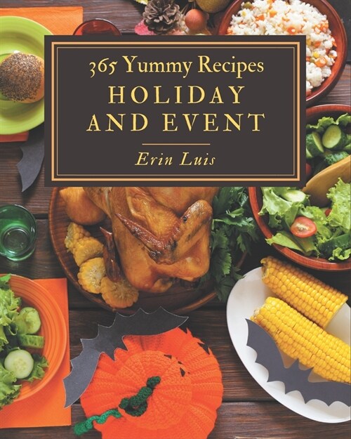 365 Yummy Holiday and Event Recipes: Best Yummy Holiday and Event Cookbook for Dummies (Paperback)