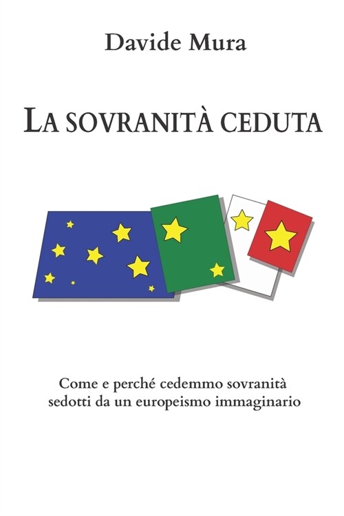 La sovranit?ceduta: Come e perch?cedemmo sovranit?sedotti da un europeismo immaginario (Paperback)