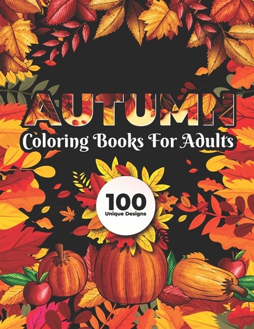 Autumn Coloring Books for adults 100 Unique Design: Fall autumn adult coloring books (Paperback)
