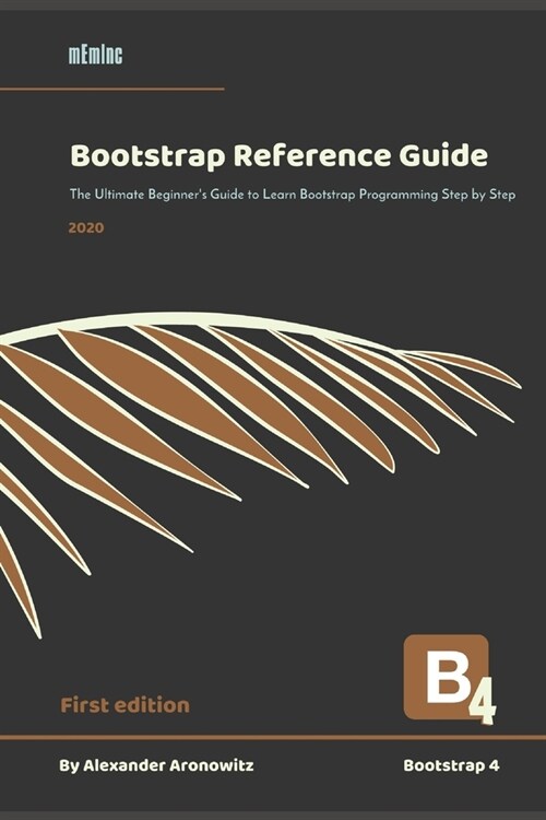 Bootstrap Reference Guide: The Ultimate Beginners Guide to Learn Bootstrap 4 Programming Step by Step (Paperback)