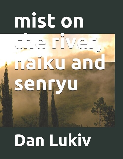 mist on the river, haiku and senryu (Paperback)