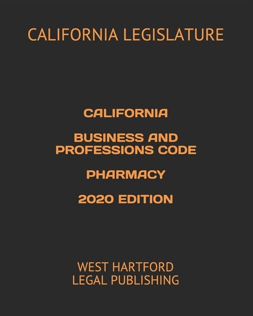 California Business and Professions Code Pharmacy 2020 Edition: West Hartford Legal Publishing (Paperback)