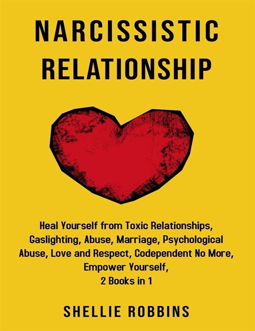 Narcissistic Relationship: Heal Yourself from Toxic Relationships, Gaslighting, Abuse, Marriage, Psychological Abuse, Love and Respect, Codepende (Paperback)