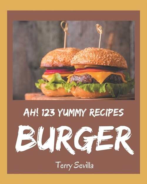 Ah! 123 Yummy Burger Recipes: Enjoy Everyday With Yummy Burger Cookbook! (Paperback)