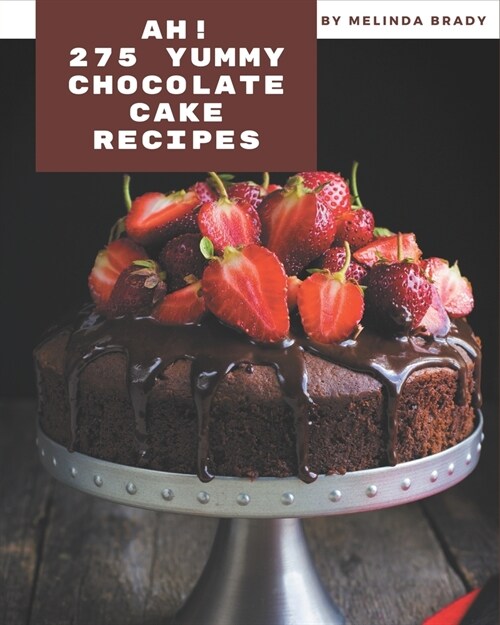 Ah! 275 Yummy Chocolate Cake Recipes: I Love Yummy Chocolate Cake Cookbook! (Paperback)