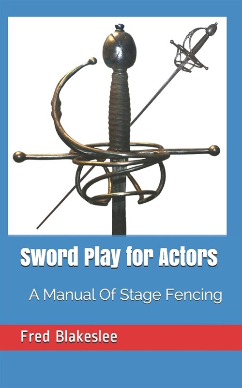 Sword Play for Actors: A Manual Of Stage Fencing (Paperback)