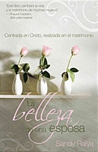 La Belleza de una Esposa: Centrada en Cristo, Realizada en el Matrimonio = The Beautiful Wife (Paperback)