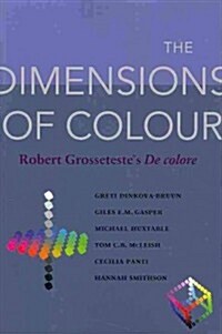 The Dimensions of Colour: Robert Grossetestes De colore (Paperback)