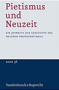 Pietismus Und Neuzeit Band 38 - 2012: Ein Jahrbuch Zur Geschichte Des Neueren Protestantismus (Paperback)