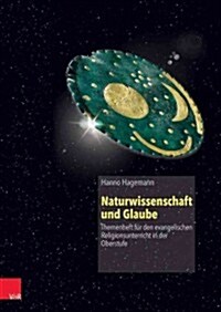 Naturwissenschaft Und Glaube: Themenheft Fur Den Evangelischen Religionsunterricht in Der Oberstufe (Paperback)