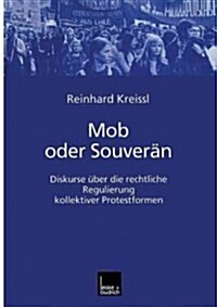 Mob Oder Souver?: Diskurse ?er Die Rechtliche Regulierung Kollektiver Protestformen (Paperback, 2000)