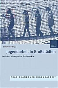 Jugendarbeit in Gro?t?ten: Leitlinien Schwerpunkte Praxismodelle (Paperback, 2001)