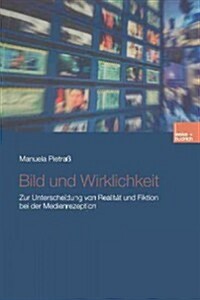 Bild Und Wirklichkeit: Zur Unterscheidung Von Realit? Und Fiktion Bei Der Medienrezeption (Paperback, 2003)