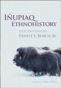 I?piaq Ethnohistory: Selected Essays by Ernest S. Burch, Jr. (Paperback)
