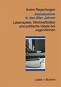 Sozialisation in Den 90er Jahren: Lebensziele, Wertma?t?e Und Politische Ideale Bei Jugendlichen (Paperback, 1998)