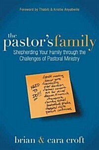 The Pastors Family: Shepherding Your Family Through the Challenges of Pastoral Ministry (Paperback)