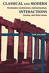 Classical and Modern Interactions: Postmodern Architecture, Multiculturalism, Decline, and Other Issues (Paperback)