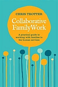 Collaborative Family Work: A Practical Guide to Working with Families in the Human Services (Paperback)