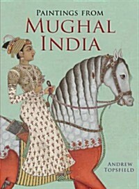Paintings from Mughal India (Paperback)
