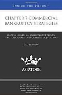 Chapter 7 Commercial Bankruptcy Strategies: Leading Lawyers on Analyzing the Trends, Strategies, and Risks in Chapter 7 Liquidations (Paperback, 2013)