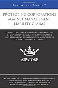 Protecting Corporations Against Management Liability Claims: Leading Lawyers on Analyzing Developments in Employment Regulations, Investigating and Re (Paperback)