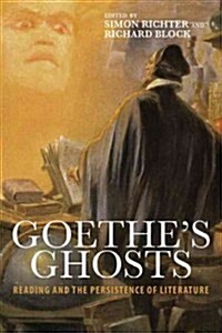 Goethes Ghosts: Reading and the Persistence of Literature (Hardcover)