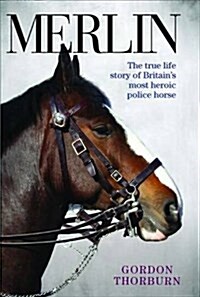 Merlin - The True Story of a Courageous Police Horse (Hardcover)